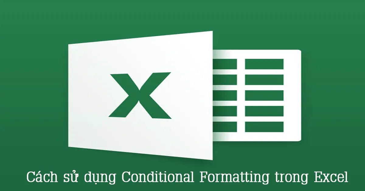 Định dạng có điều kiện trong excel với Conditional Formatting