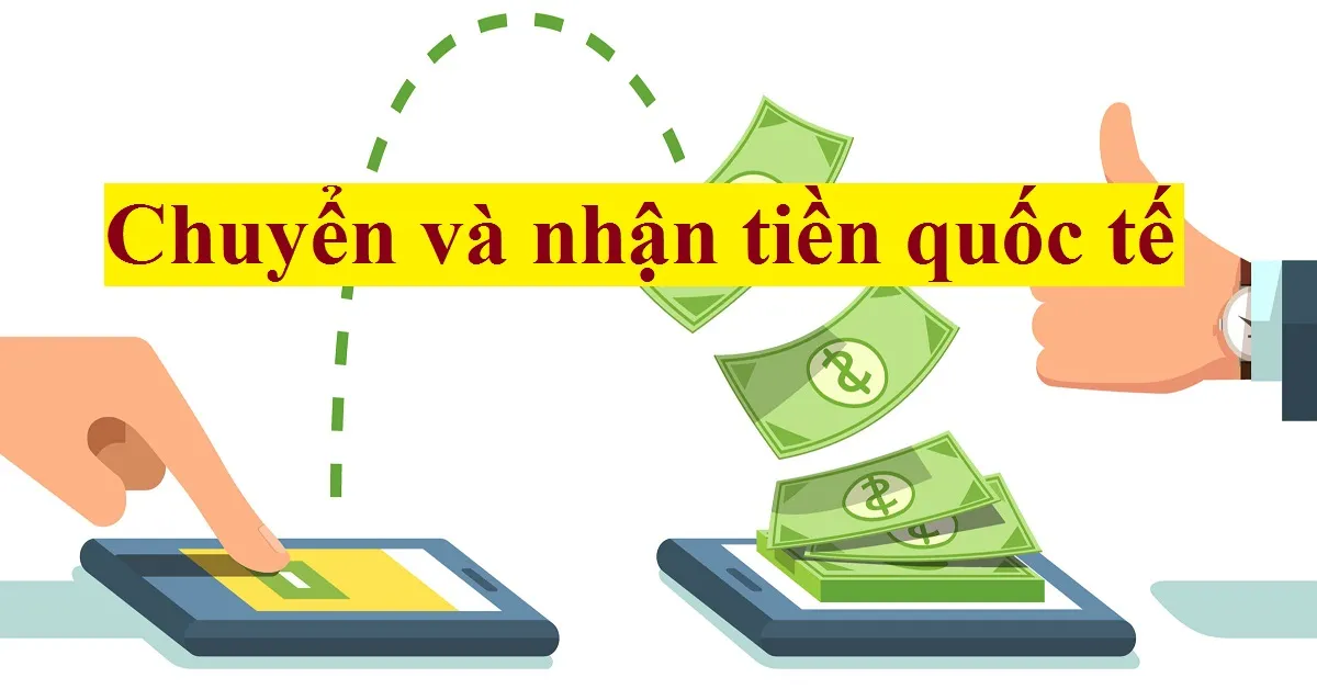 Những cách chuyển và nhận tiền từ nước ngoài về Việt Nam
