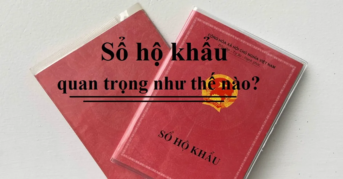 Bạn có biết sổ hộ khẩu quan trọng như thế nào?