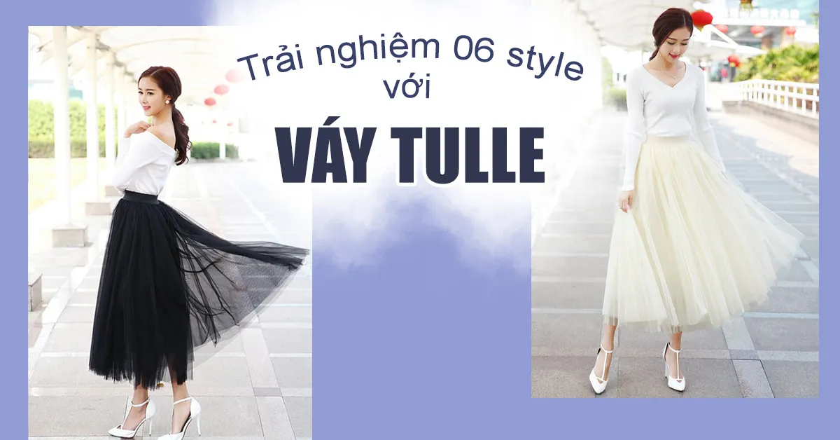 Váy tulle và trải nghiệm 06 phong cách thời trang mới lạ