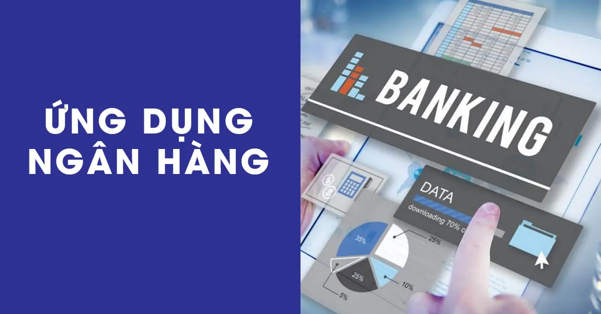 Những ứng dụng ngân hàng phổ biến nhất hiện nay