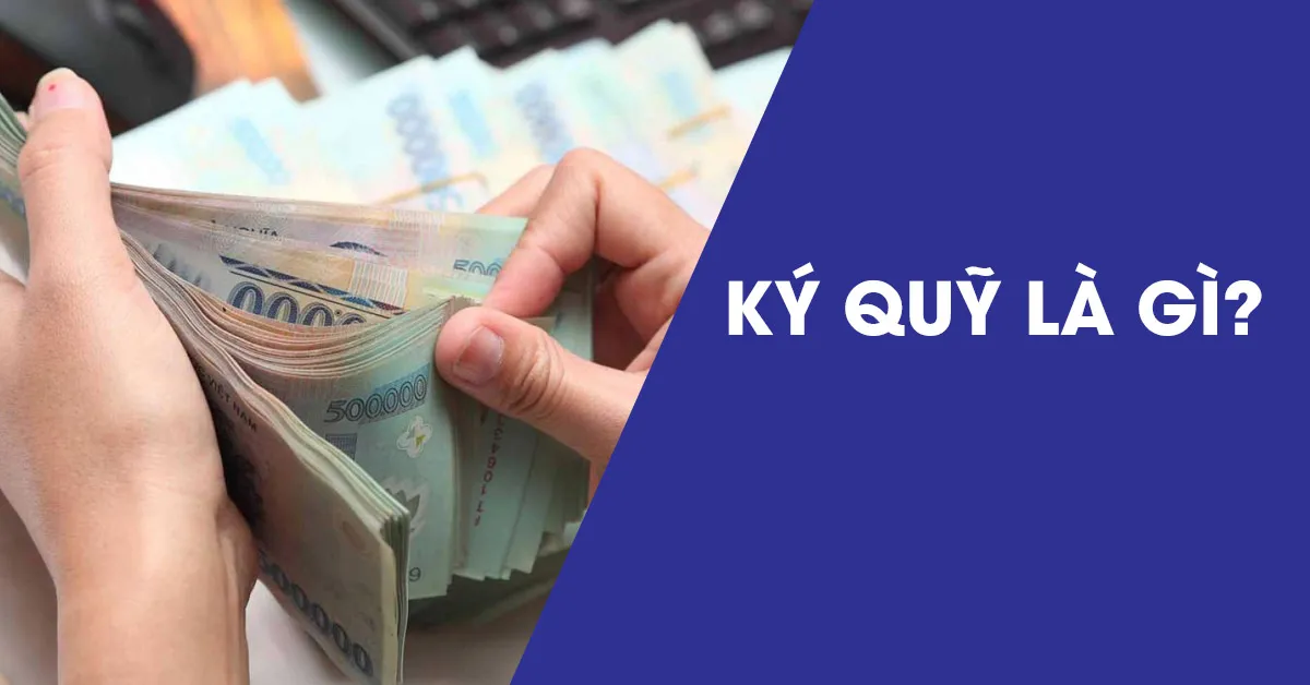 Ký quỹ là gì và một vài vấn đề liên quan đến ký quỹ trong ngân hàng