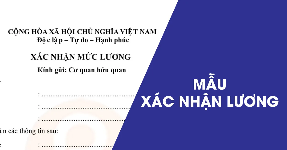 Mẫu giấy xác nhận lương chuẩn nhất để chứng thực tài chính