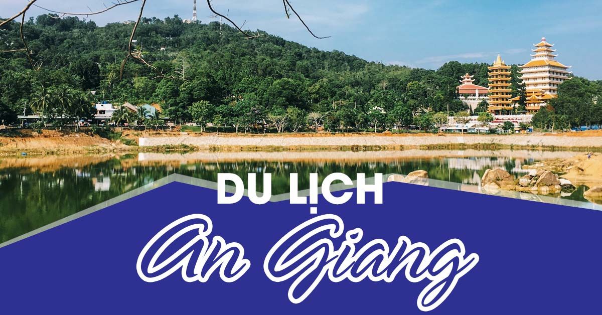 Những địa điểm du lịch An Giang chất phát ngất