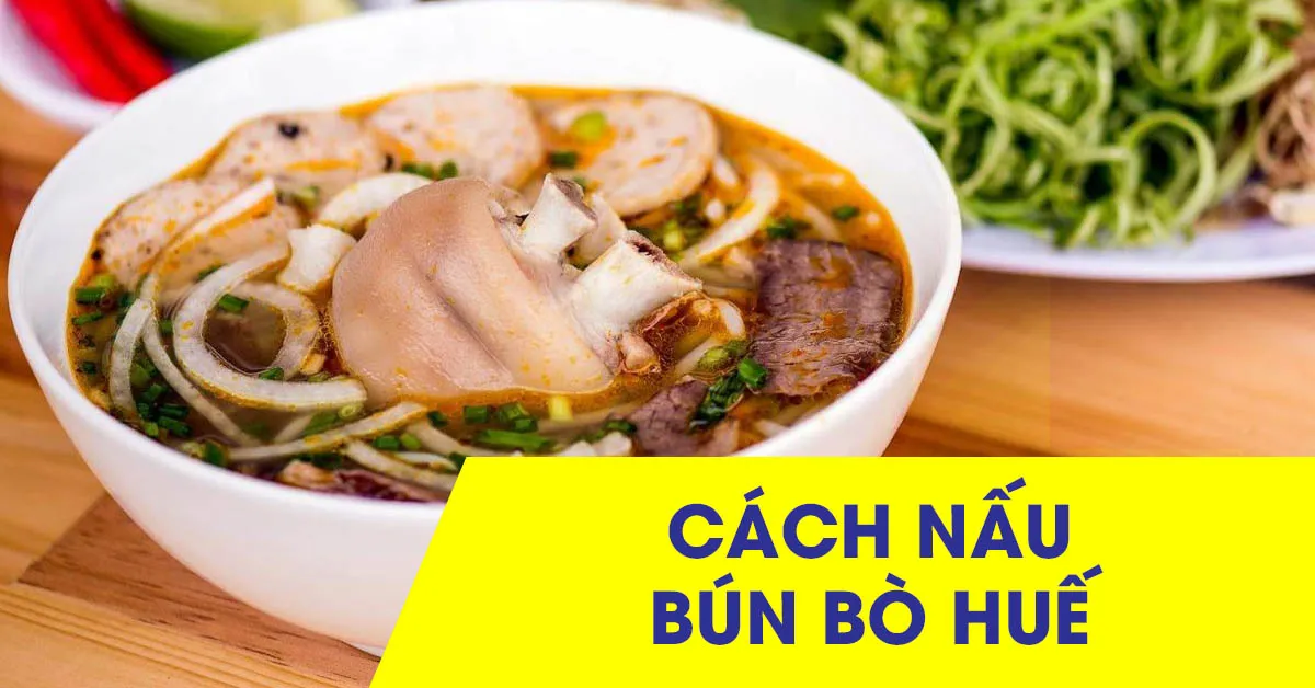 Bỏ túi công thức nấu bún bò Huế ngon đúng điệu