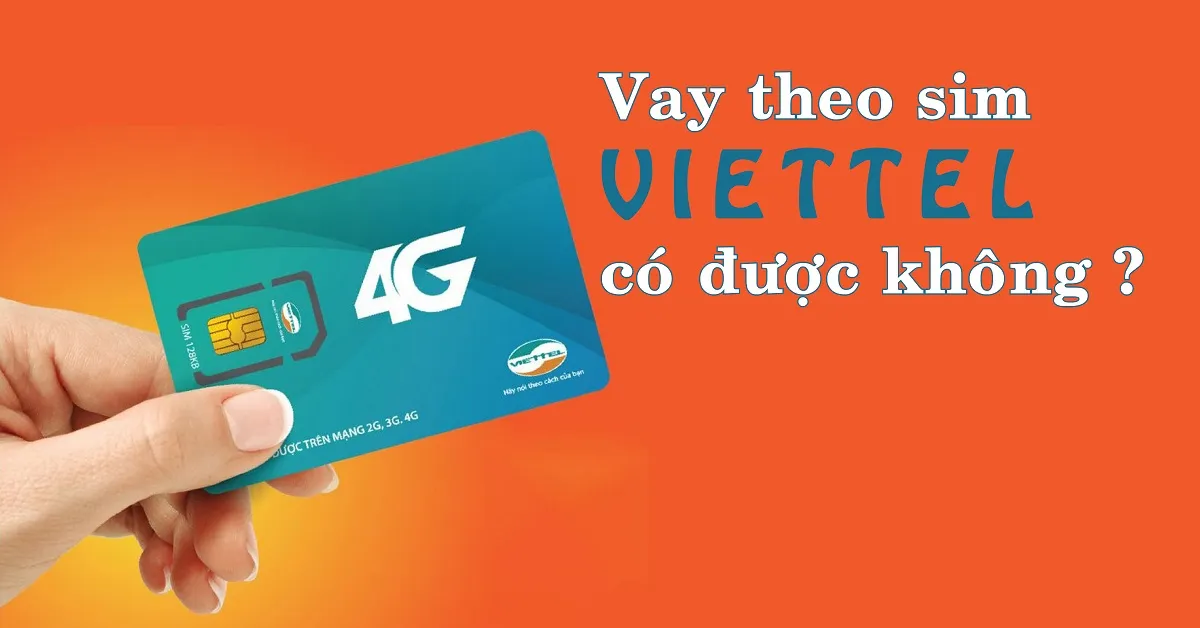 Tìm hiểu thủ tục vay theo sim Viettel và những điều cần chú ý