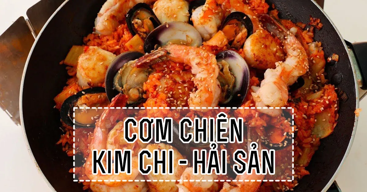 Cách làm cơm chiên kim chi hải sản ngon hết sảy