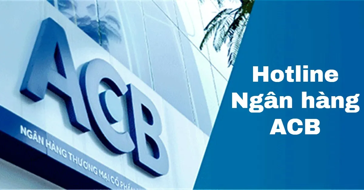 Số hotline tổng đài ACB là gì? Các chức năng của tổng đài ACB
