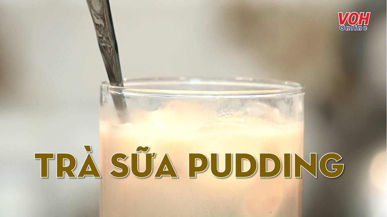 Cùng con vào bếp (Số 26): Trà sữa pudding