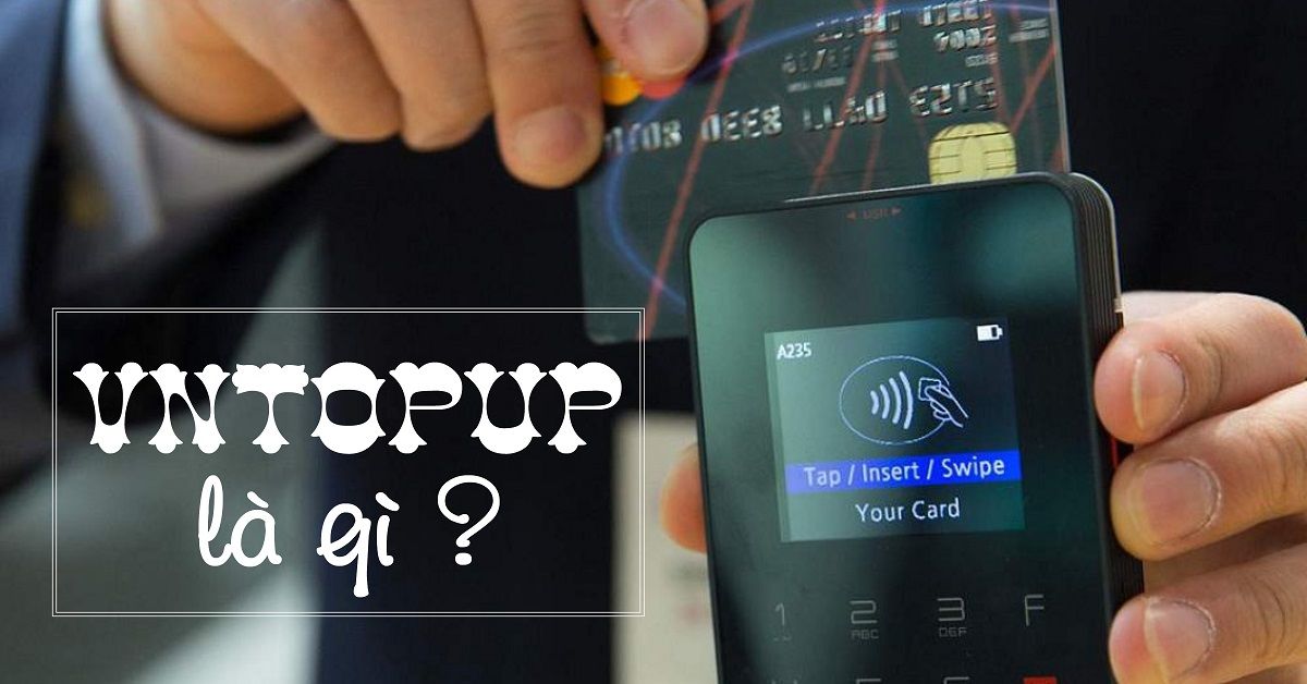 Vntopup là gì? Hướng dẫn sử dụng Vntopup để nạp tiền điện thoại