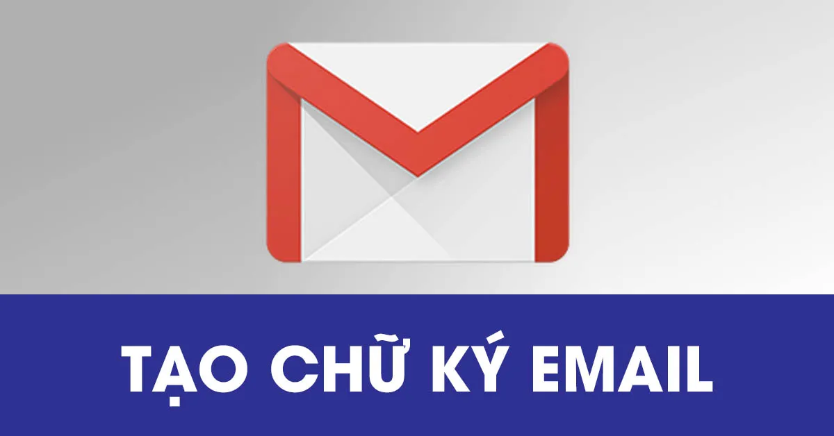 Hướng dẫn cách tạo chữ ký email đơn giản, dễ thực hiện