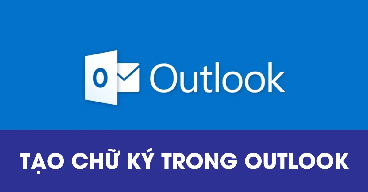 Làm thế nào để tạo chữ ký trong email trên Microsoft Outlook?