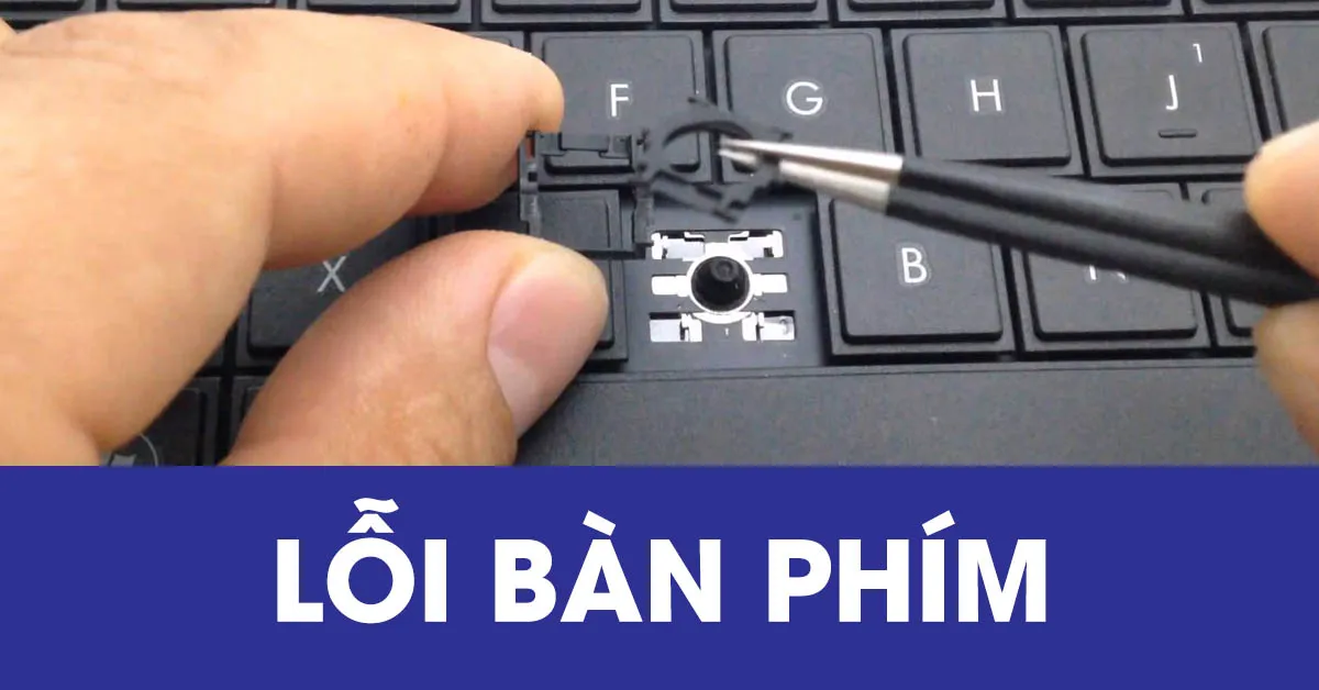 Những lỗi bàn phím PC và Laptop thường gặp và cách xử lý