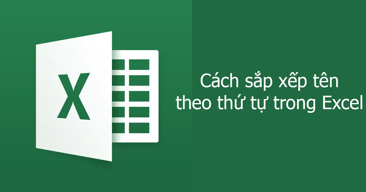 Cách sắp xếp tên theo thứ tự trong Excel