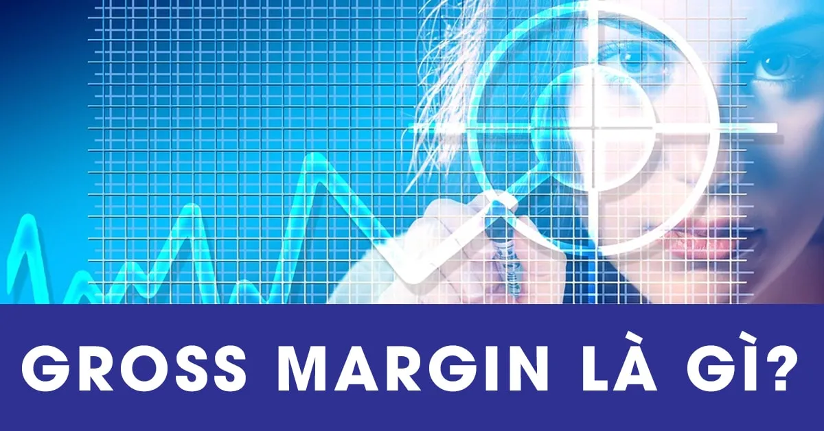 Hiểu rõ về gross margin là gì? Hướng dẫn cách tính gross margin