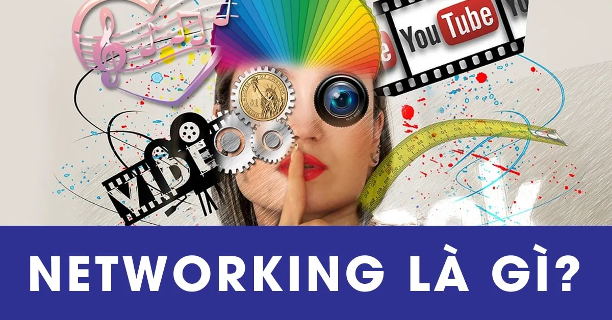 Networking là gì? Thiết lập các mối quan hệ rộng như thế nào cho hiệu quả?