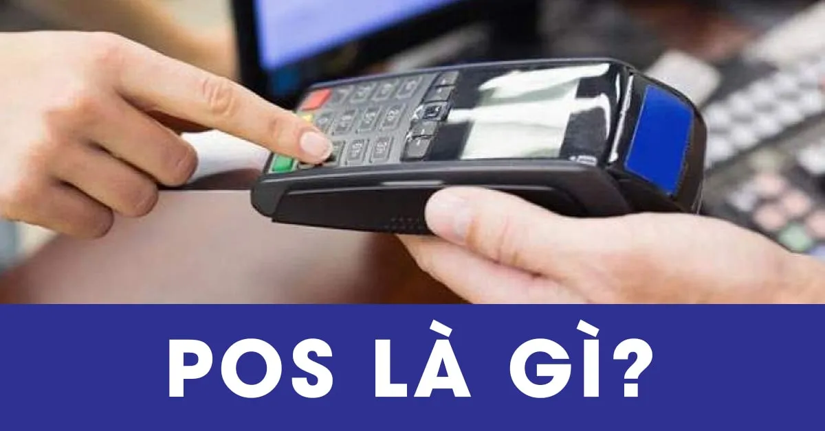 Pos là gì? Làm thế nào để sử dụng Pos một cách hiệu quả nhất?