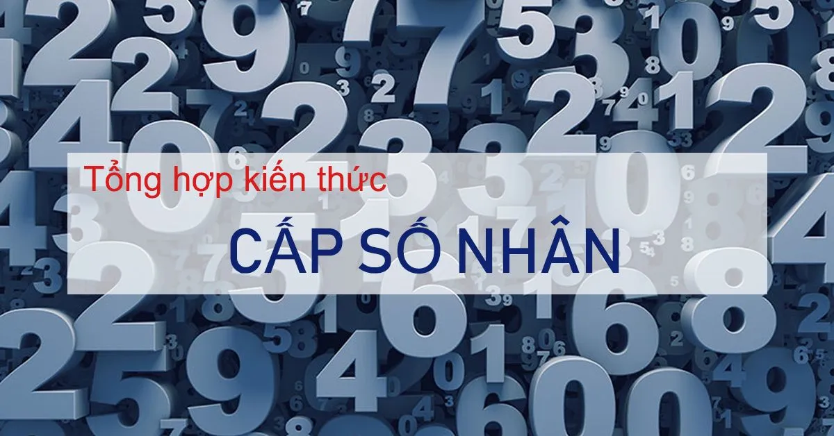Tổng hợp kiến thức về cấp số nhân