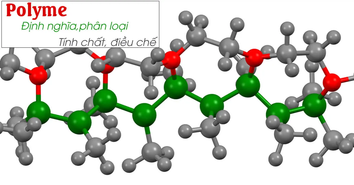 Polyme là gì ? Định nghĩa, phân loại và tính chất của chúng.