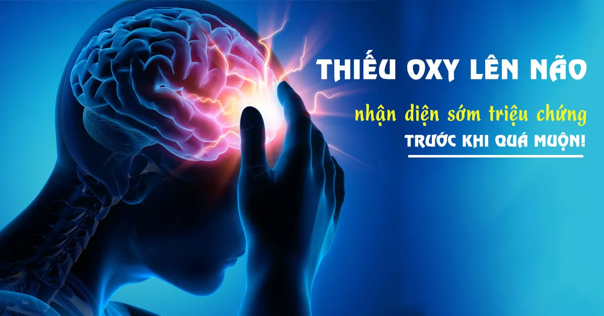 Thiếu oxy lên não nguy hiểm thế nào, làm sao nhận biết?