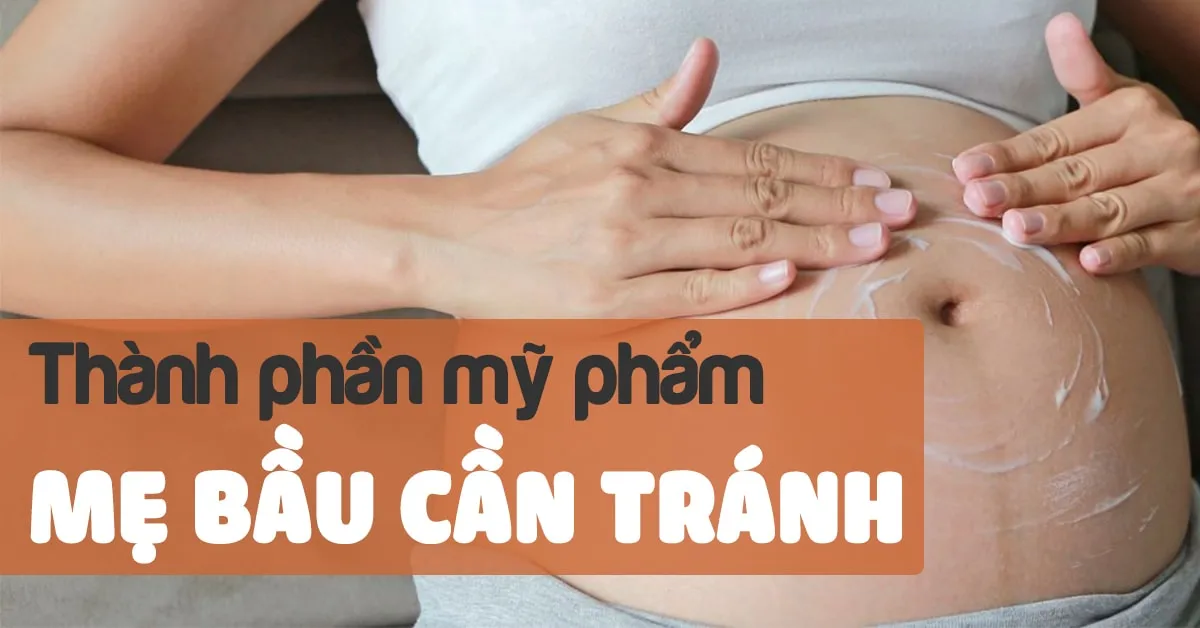 Một số thành phần mỹ phẩm mẹ bầu cần tránh