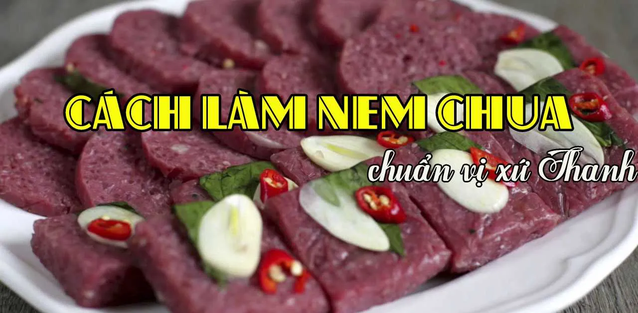 Cách làm nem chua - món ăn đặc sản của vùng quê Xứ Thanh