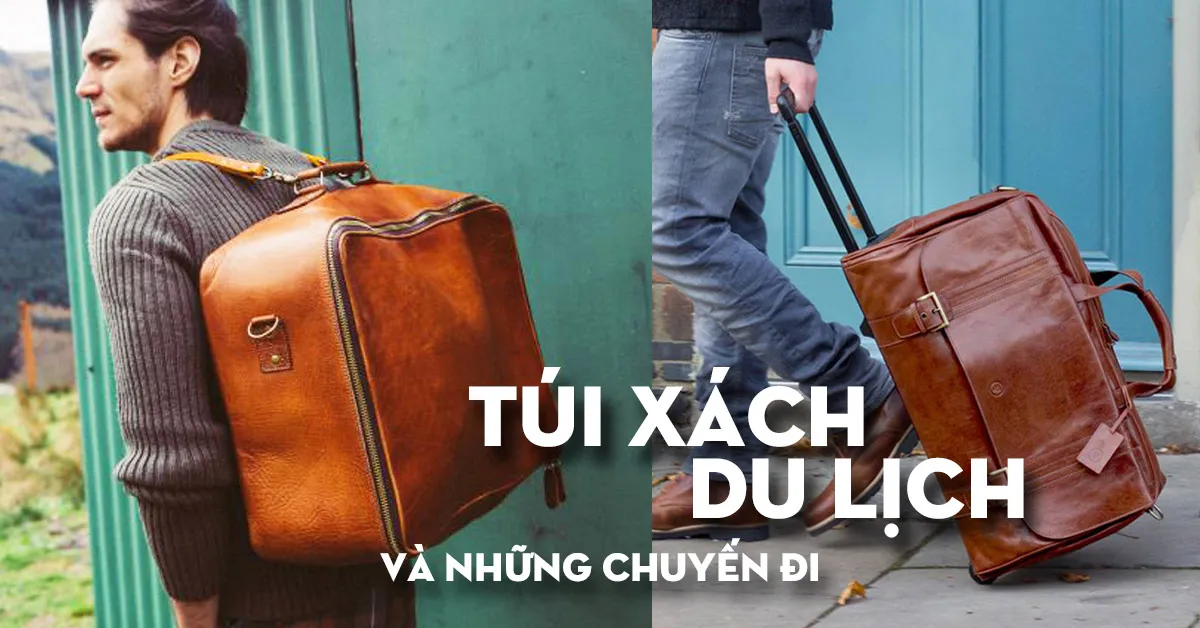 Gợi ý kiểu túi xách du lịch tiện ích cho những chuyến đi ‘vui quên lối về’