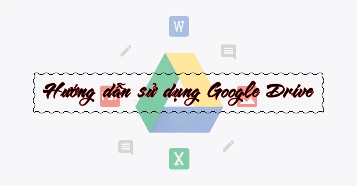 Google Drive là gì? Hướng dẫn sử dụng Google Drive