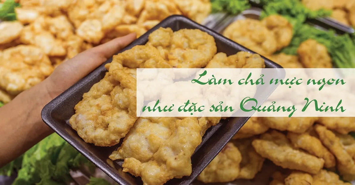 Làm chả mực tại nhà ngon như đặc sản Quảng Ninh