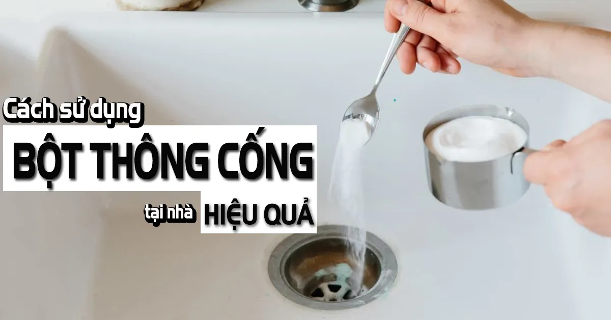 Cách sử dụng bột thông cống hiệu quả ngay tại nhà