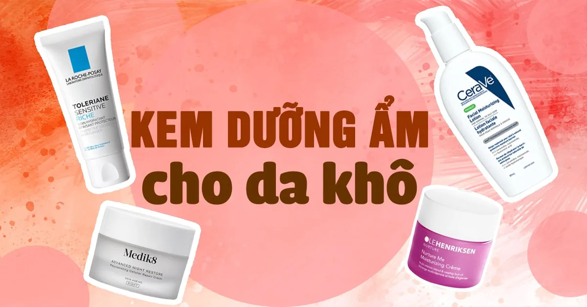 Top 7 kem dưỡng ẩm dành cho làn da siêu khô