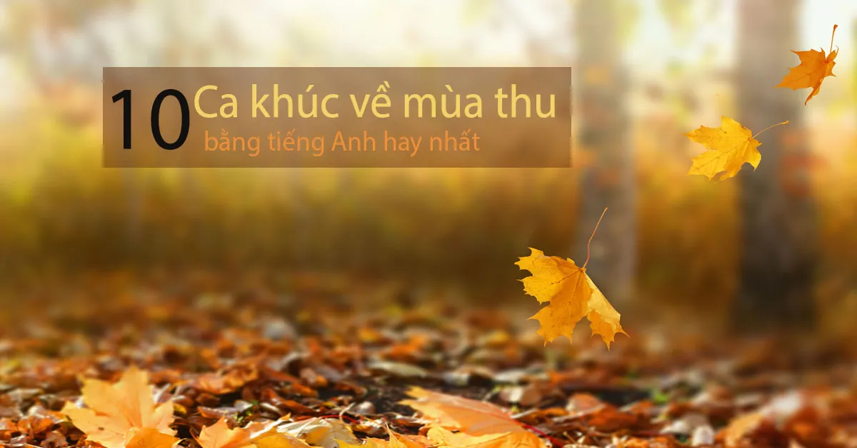 10 ca khúc tiếng Anh về mùa thu hay nhất