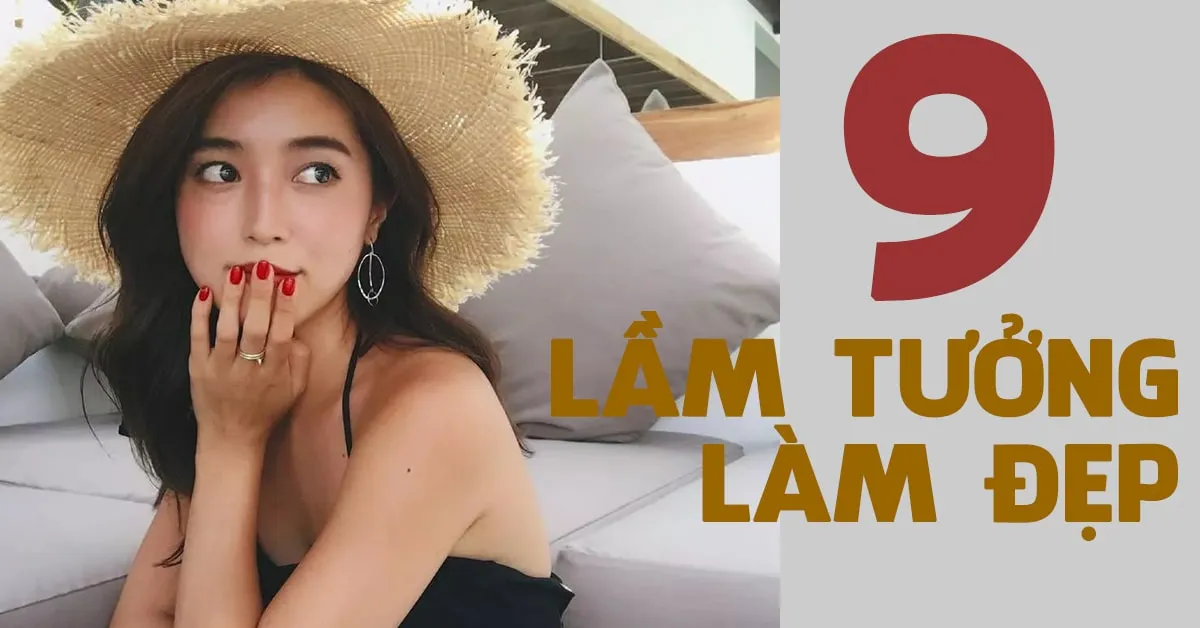 Hé lộ’ 9 lầm tưởng làm đẹp ai cũng nghĩ là đúng