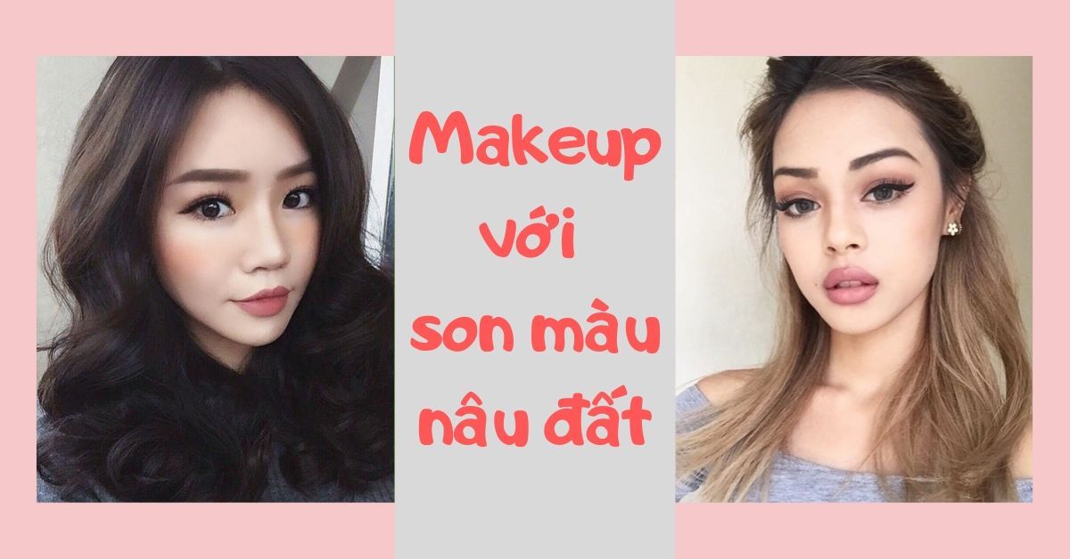 Son màu nâu đất: dùng sao để đẹp mà không bị già?