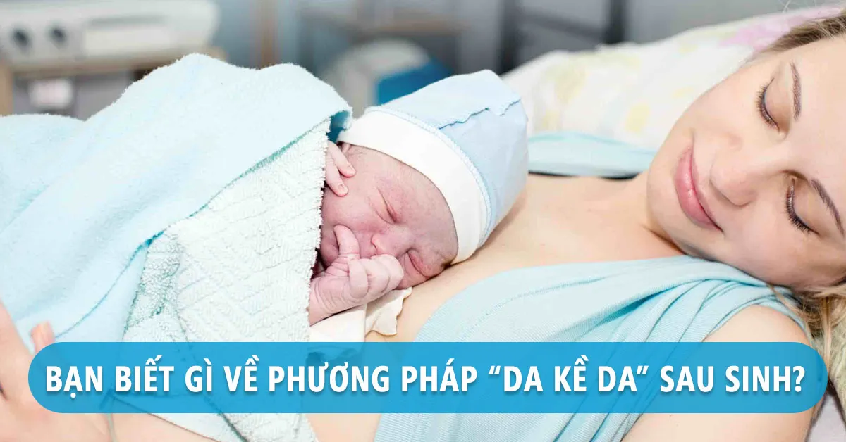 Tìm hiểu về phương pháp ‘da kề da’ sau sinh