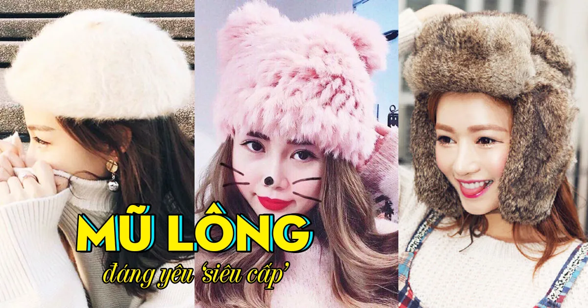 Những chiếc mũ lông đáng yêu ‘siêu cấp’ vừa ấm áp vừa chụp ảnh đẹp ‘triệu like’