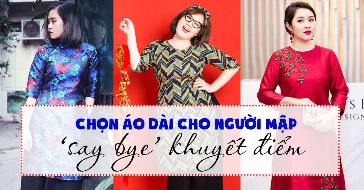 Cách chọn áo dài cho người mập duyên dáng, ‘say bye’ khuyết điểm béo xấu