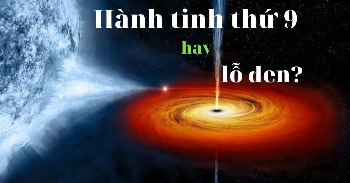 Thực hư chuyện hành tinh thứ 9 của hệ mặt trời là hố đen!?