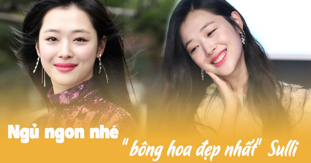 Sulli: tài năng, nhan sắc đều hội tụ đủ nhưng sao số phận lại chẳng thể hạnh phúc như bao người?