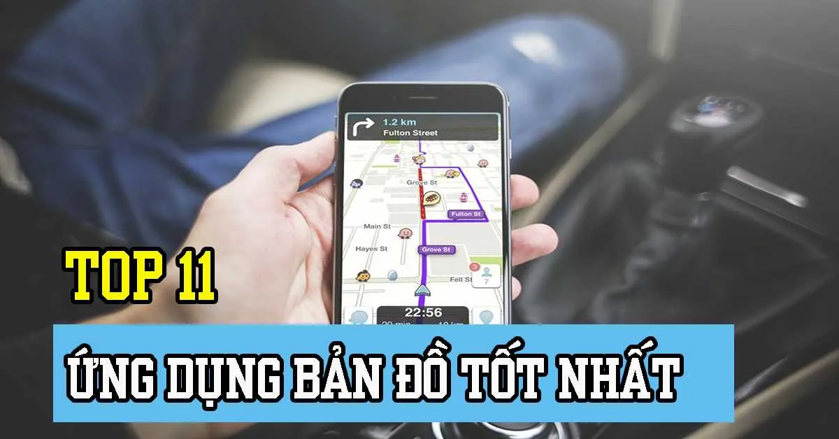 Tham khảo 11 ứng dụng bản đồ hay và nổi tiếng