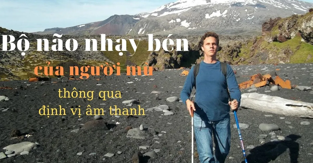 Phát hiện khoa học mới về việc người mù nhìn bằng tai