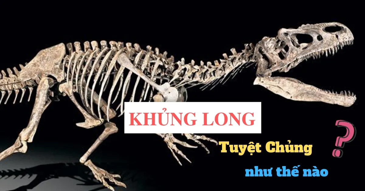 Khủng long tuyệt chủng như thế nào?