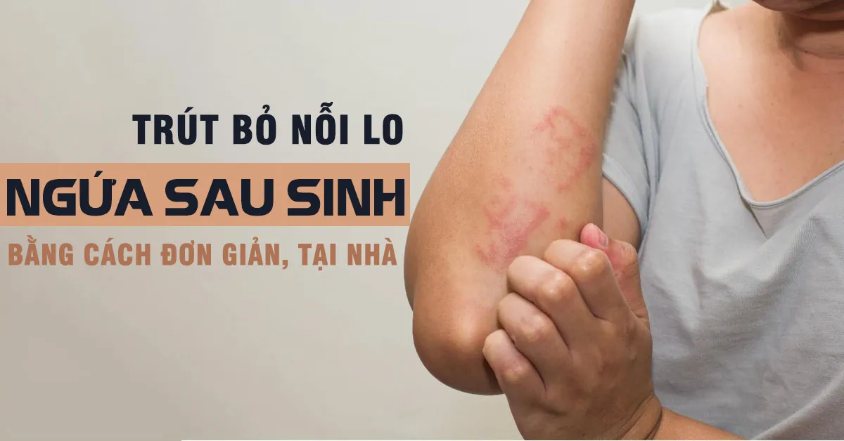 Tình trạng ngứa sau sinh có nguy hiểm cho sức khỏe hay không?