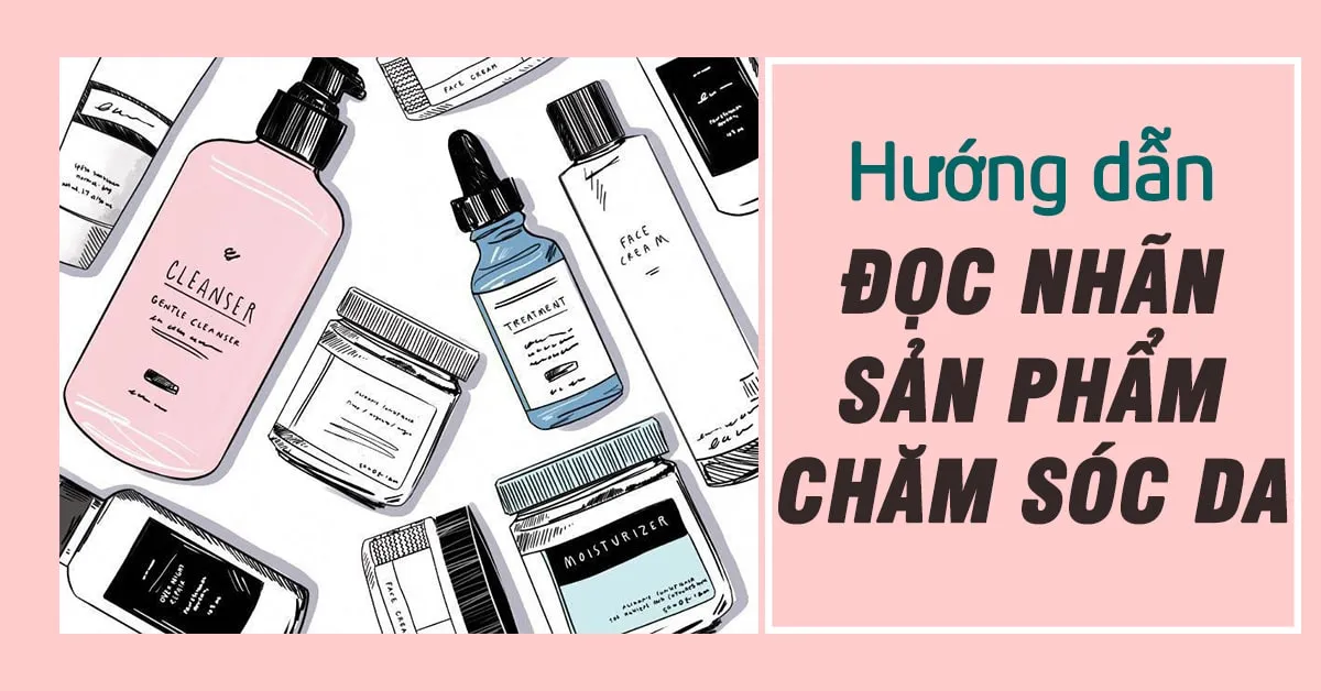 Hướng dẫn đọc vị’ nhãn mỹ phẩm chăm sóc da