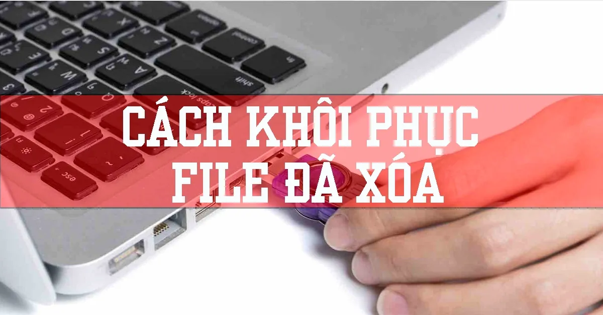 Các thủ thuật khôi phục file bị xóa hiệu quả