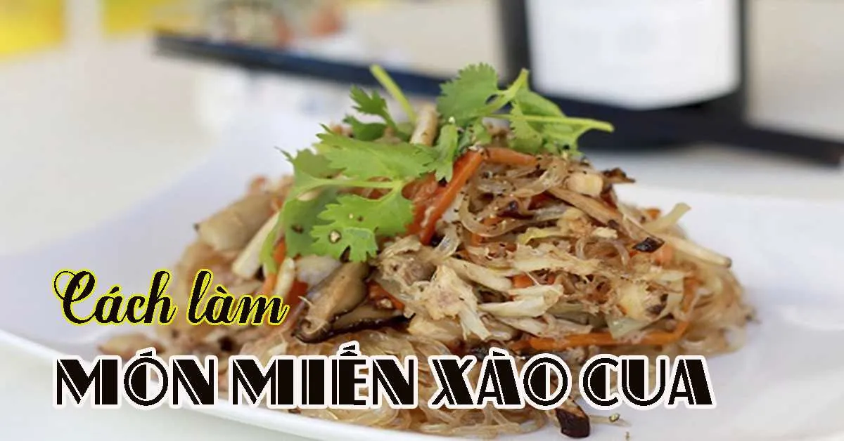 Bật mí cách làm miến xào cua thơm ngon khó cưỡng tại nhà 