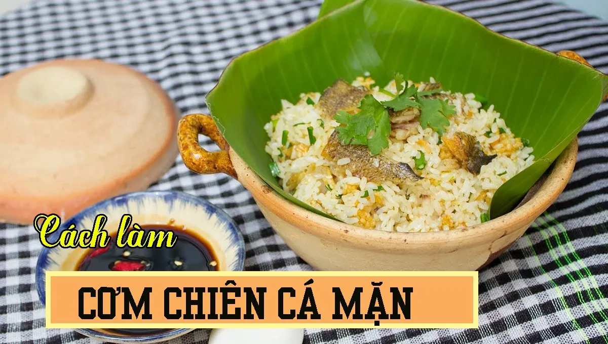 Cơm chiên cá mặn - món ăn của hương vị quê nhà