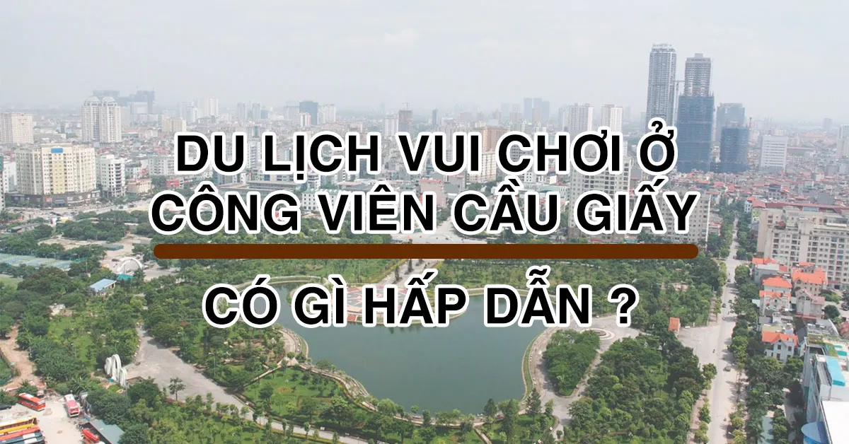 Công viên Cầu Giấy - Cảnh đẹp chuẩn Nhật giữa lòng Hà Nội