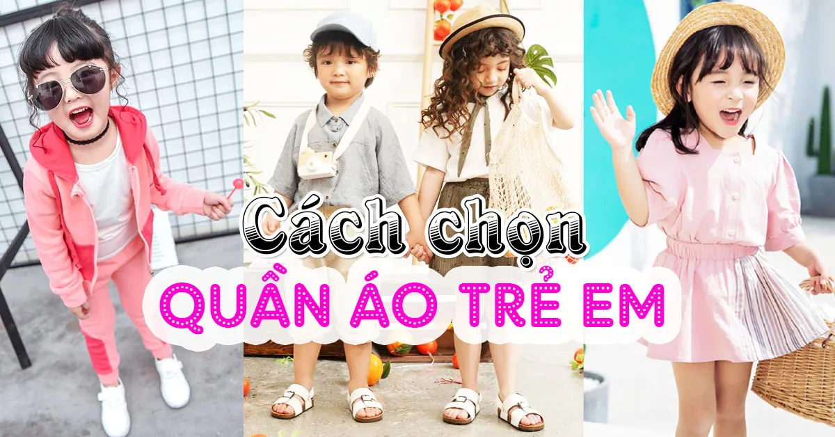 Cách chọn quần áo trẻ em đẹp và an toàn cho con yêu của bạn