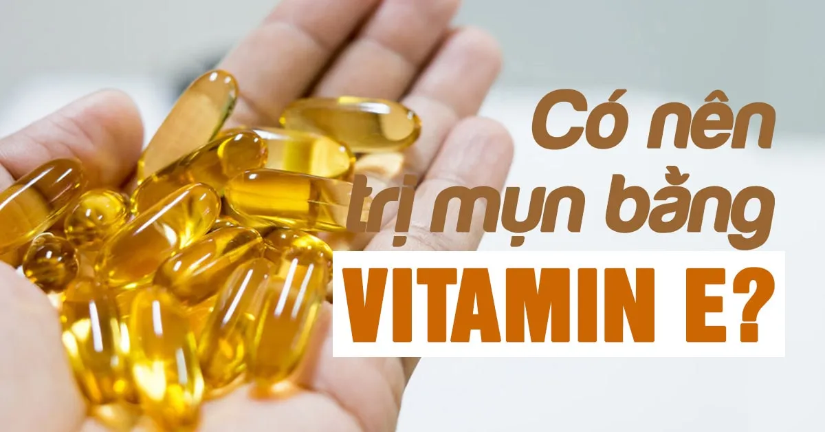 Dùng vitamin E trị mụn: lợi hay hại?